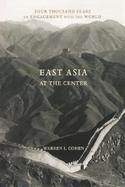 East Asia at the Center Four Thousand Years of Engagement With the World cover
