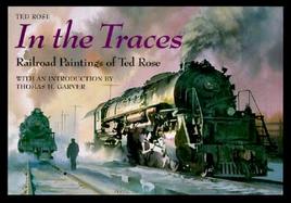 In the Traces Railroad Paintings of Ted Rose cover