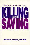 Killing and Saving Abortion, Hunger, and War cover
