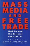 Mass Media and Free Trade Nafta and the Cultural Industries cover