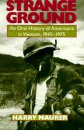 Strange Ground An Oral History of Americans in Vietnam, 1945-1975 cover