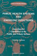 Public Health Systems and Emerging Infections Assessing the Capabilities of the Public and Private Sectors  Workshop Summary cover