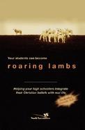 Your Students Can Become Roaring Lambs Helping Your High Schooler Integrate Their Christian Beliefs With Real Life cover