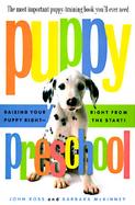 Puppy Preschool Raising Your Puppy Right-Right from the Start! cover