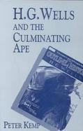 H.G. Wells and the Culminating Ape Biological Imperatives and Imaginative Obsessions cover