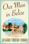 Our Man in Belize: A Memoir cover