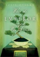 When the Emperor Was Divine A Novel cover