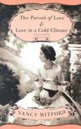 The Pursuit of Love & Love in a Cold Climate &, Love in a Cold Climate  Two Novels cover
