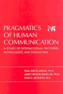 Pragmatics of Human Communication A Study of Interactional Patterns, Pathologies, and Paradoxes cover