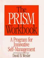 The Prism Workbook A Program for Innovative Self-Management cover
