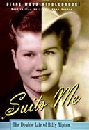 Suits Me: The Double Life of Billy Tipton cover