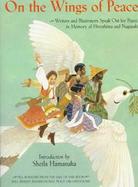 On the Wings of Peace: Writers and Illustrators Speak Out for Peace in Memory of Hiroshima... cover