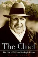 The Chief The Life of William Randolph Hearst cover