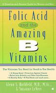 Folic Acid and the Amazing B Vitamins: A Question-And-Answer Guide for Women and Men cover