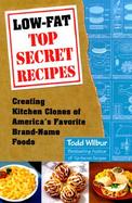 Low-Fat Top Secret Recipes Creating Kitchen Clones of America's Favorite Brand-Name Foods cover