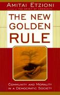 The New Golden Rule Community and Morality in a Democratic Society cover