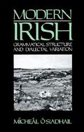 Modern Irish: Grammatical Structure and Dialectal Variation cover