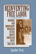 Reinventing Free Labor Padrone and Immigrant Workers in the North American West, 1880-1930 cover
