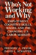 Who's Not Working and Why Employment, Cognitive Skills, Wages, and the Changing Labor Market cover