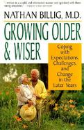 Growing Older and Wiser Coping With Expectations, Challenges, and Change in the Later Years cover