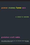 Power Money Fame Sex A User's Guide cover