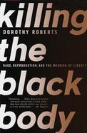 Killing the Black Body Race, Reproduction, and the Meaning of Liberty cover