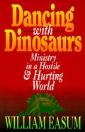 Dancing With Dinosaurs Ministry in a Hostile and Hurting World cover