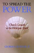 To Spread the Power Church Growth in the Wesleyan Spirit cover