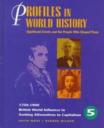 Profiles in World History Significant Events and the People Who Shaped Them  British World Influence to Seeking Alternatives to Capitalism (volume5) cover