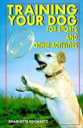 Training Your Dog for Sports and Other Activities cover