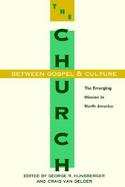 The Church Between Gospel and Culture The Emerging Mission in North America cover