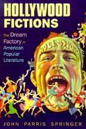 Hollywood Fictions: The Dream Factory in American Popular Literature cover