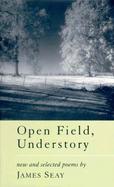 Open Field, Understory New and Selected Poems cover