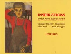 Inspirations: Stories about Women Artists: Georgia O'Keeffe, Frida Kahlo, Alice Neel, Faith Ringgold cover