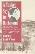 A Yankee Spy in Richmond The Civil War Diary of 