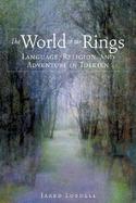 The World of the Rings Language, Religion, and Adventure in Tolkien cover