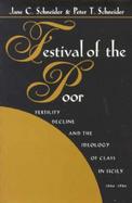 Festival of the Poor Fertility Decline & the Ideology of Class in Sicily, 1860-1980 cover