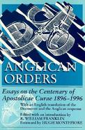 Anglican Orders Essays on the Centenary of Apostolicae Curae, 1896-1996 cover