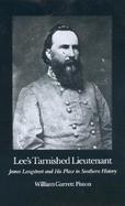 Lee's Tarnished Lieutenant James Longstreet and His Place in Southern History cover