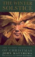 The Winter Solstice: The Sacred Traditions of Christmas cover