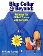 Blue Collar and Beyond: Resumes for Skilled Trades and Services cover