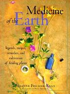 Medicine of the Earth: Legends, Recipes and Cultivation of Healing Plants cover
