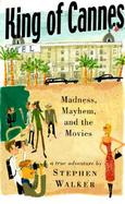 King of Cannes Madness, Mayhem and the Movies cover