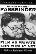 Understanding Rainer Werner Fassbinder Film As Private and Public Art cover