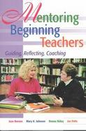 Mentoring Beginning Teachers Guiding, Reflecting, Coaching cover