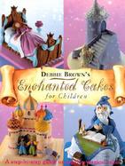Debbie Brown's Enchanted Cakes for Children cover