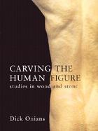 Carving the Human Figure Studies in Wood and Stone cover