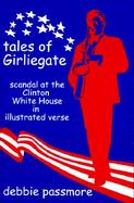 Tales of Girliegate: Scandal at the Clinton White House in Illustrated Verse cover
