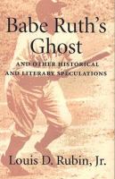 Babe Ruth's Ghost and Other Historical and Literary Speculations: And Other Historical and Literary Speculations cover