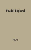 Feudal England: Historical Studies on the Eleventh and Twelfth Centuries cover